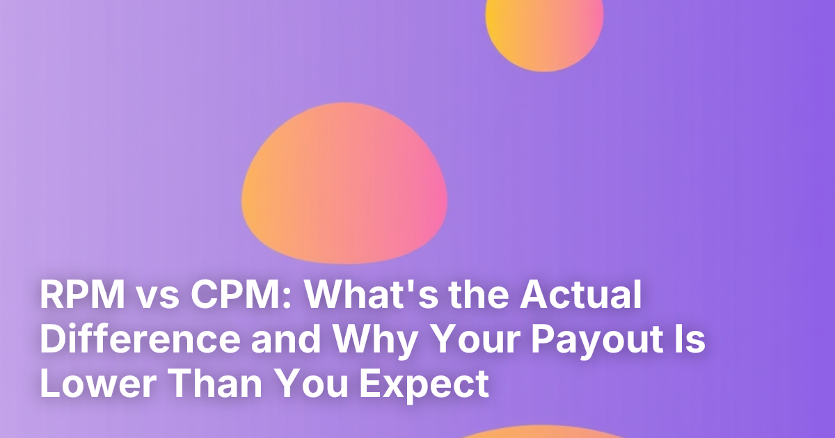 RPM vs CPM: What's the Actual Difference and Why Your Payout Is Lower Than You Expect